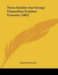 Cover: Notes Inedites Sur George Chastellain Et Julien Fossetier (1862) - Kessinger Publishing