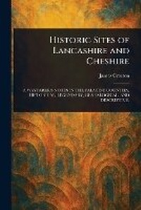 Abbildung von: Historic Sites of Lancashire and Cheshire - Anson Street Press