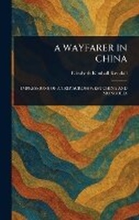 Abbildung von: A Wayfarer in China - Anson Street Press