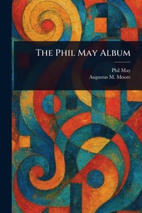 Enlarge image Cover: The Phil May Album - Anson Street Press