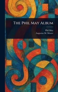 Enlarge image Cover: The Phil May Album - Anson Street Press