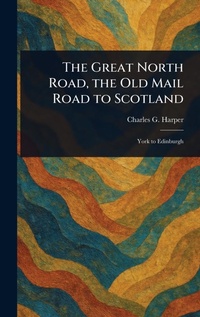 Abbildung von: The Great North Road, the Old Mail Road to Scotland - Anson Street Press