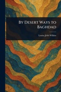 Cover: By Desert Ways to Baghdad - Anson Street Press