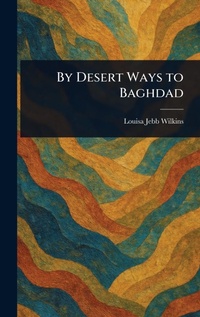 Abbildung von: By Desert Ways to Baghdad - Anson Street Press