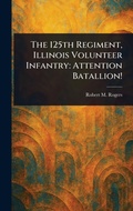 Cover: The 125th Regiment, Illinois Volunteer Infantry - Anson Street Press
