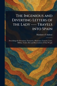 Abbildung von: The Ingenious and Diverting Letters of the Lady ---- Travels Into Spain - Anson Street Press