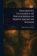 Cover: Descriptive Catalogue of Photographs of North American Indians - Anson Street Press