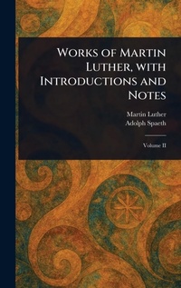 Enlarge image Cover: Works of Martin Luther, With Introductions and Notes - Anson Street Press