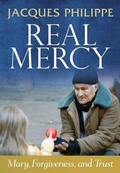 Cover: Real Mercy: Mary, Forgiveness and Trust - Scepter Publishers Inc