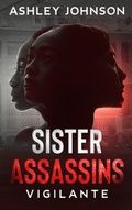 Cover: Sister Assassins: Vigilante - Sheyanne Warren