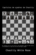 Cover: Cap&iacute;tulos de ajedrez de Chastity (Chastity's Chess Challenge, #1) - Chastity White Rose