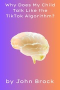 Cover: Why Does My Child Talk Like the TikTok Algorithm? - Foxchase Literary Entertainment