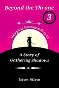 Cover: Beyond the Throne 3: A Story of Gathering Shadows (Beyond the Throne: Secrets and Scandals Exposed, #3) - Jaison Ndlovu