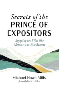 Enlarge image Cover: Secrets of the Prince of Expositors - Wipf & Stock Publishers