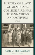 Cover: History of Black Women Deans, College Alumnae Organizations, and Activism - Bloomsbury Academic