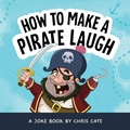 Cover: How to Make a Pirate Laugh - Callisto Kids