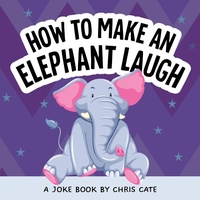Enlarge image Cover: How to Make an Elephant Laugh - Callisto Kids