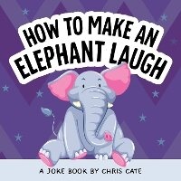 Enlarge image Cover: How to Make an Elephant Laugh - Callisto Kids