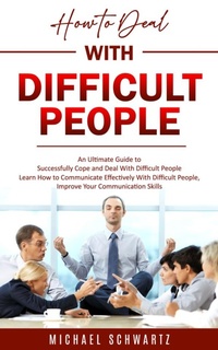 Enlarge image Cover: How to Deal With Difficult People: An Ultimate Guide to Successfully Cope and Deal With Difficult People (Learn How to Communicate Effectively With Difficult People, Improve Your Communication Skills) - Gupta Jyoti