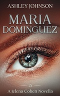 Cover: Maria Dominquez Prequel A Jelena Cohert Novella (The Jelena Cohert Novella Series) - Forever Seven Press