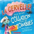 Cover: La Cervelle! Plus Qu'une Collation Pour Les Zombies - Scholastic