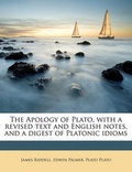 Cover: The Apology of Plato, with a Revised Text and English Notes, and a Digest of Platonic Idioms - Nabu Press