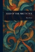 Cover: Seed of the Arctic Ice - Anson Street Press