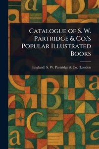 Abbildung von: Catalogue of S. W. Partridge & Co.'s Popular Illustrated Books - Anson Street Press