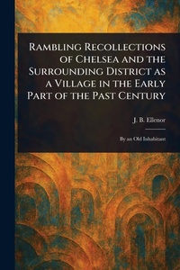 Abbildung von: Rambling Recollections of Chelsea and the Surrounding District as a Village in the Early Part of the Past Century - Anson Street Press