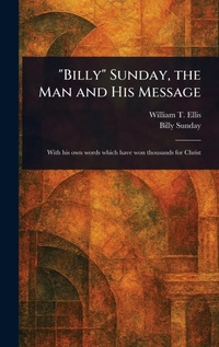 Enlarge image Cover: "Billy" Sunday, the Man and His Message - Anson Street Press