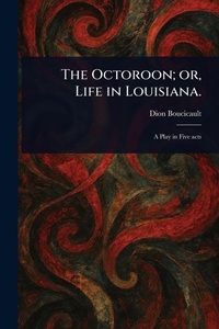 Abbildung von: The Octoroon; or, Life in Louisiana. - Anson Street Press