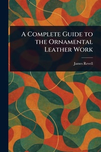 Abbildung von: A Complete Guide to the Ornamental Leather Work - Anson Street Press