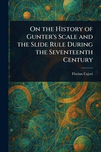 Abbildung von: On the History of Gunter's Scale and the Slide Rule During the Seventeenth Century - Anson Street Press