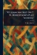 Cover: William Mackay on T. W. Robertson's Play "School" - Anson Street Press