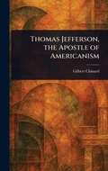 Cover: Thomas Jefferson, the Apostle of Americanism - Anson Street Press