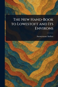 Abbildung von: The New Hand-Book to Lowestoft and Its Environs - Anson Street Press