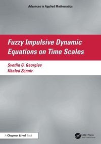 Enlarge image Cover: Fuzzy Impulsive Dynamic Equations on Time Scales - Chapman and Hall