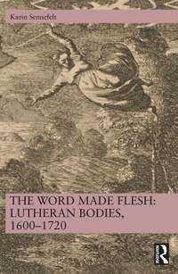 Abbildung von: The Word Made Flesh: Lutheran Bodies, 1600 -1720 - Routledge