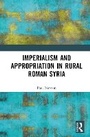 Cover: Imperialism and Appropriation in Rural Roman Syria - Routledge