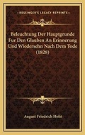 Cover: Beleuchtung Der Hauptgrunde Fur Den Glauben An Erinnerung Und Wiedersehn Nach Dem Tode (1828) - Kessinger Publishing