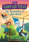 Cover: My Teammate Is a Hot Head (Disney Camp Lil Vills, Book 2) - Disney - RHCB