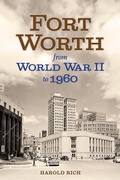 Cover: Fort Worth from World War II to 1960 Volume 11 - University of North Texas Press,U.S.