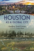 Cover: The Rise of Houston As a Global City - Texas A & M University Press