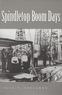 Enlarge image Cover: Spindletop Boom Days Volume 9 - Texas A & M University Press