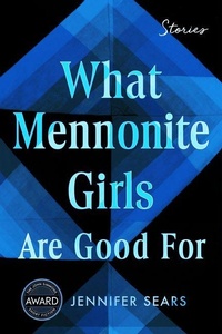 Enlarge image Cover: What Mennonite Girls Are Good For - University of Iowa Press