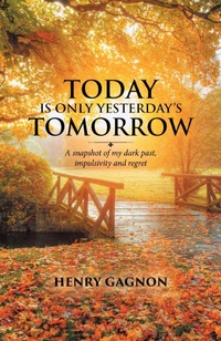 Bild: Today Is Only Yesterday's Tomorrow: A Snapshot of My Dark Past, Impulsivity and Regret - Tellwell Talent