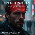 Cover: Dimensional Drift (Bleed The Grid, #3) - M G 'Doc' Woodworth
