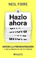 Cover: Hazlo Ahora: Supera La Procrastinacion Y Saca Provecho de Tu Tiempo / The Now Habit - Editorial Planeta Mexicana S.A. de C.V.