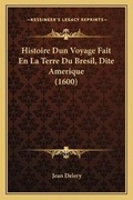 Cover: Histoire Dun Voyage Fait En La Terre Du Bresil, Dite Amerique (1600) - Kessinger Publishing