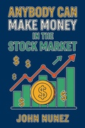 Cover: Anybody Can Make Money in the Stock Market - John Nunez